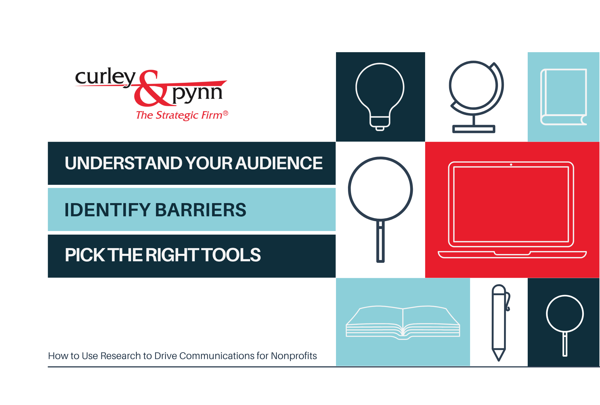 multicolored graphic in white, red, light blue, and dark blue - the Curley & Pynn logo in the upper left, followed by text that reads "Understand Your Audience, Identify Barriers, and Pick the Right Tools." — How to Use Research to Drive Communications for Nonprofits